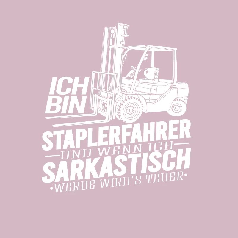Staplerfahrer Wenn ich sarkastisch werde wirds