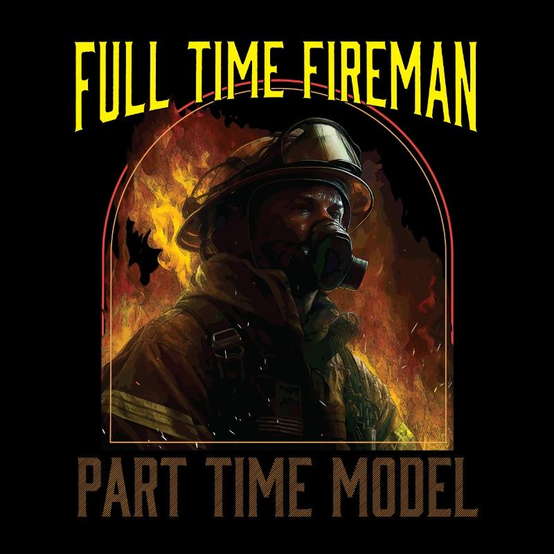 Full Time Fireman Part Time Model Funny