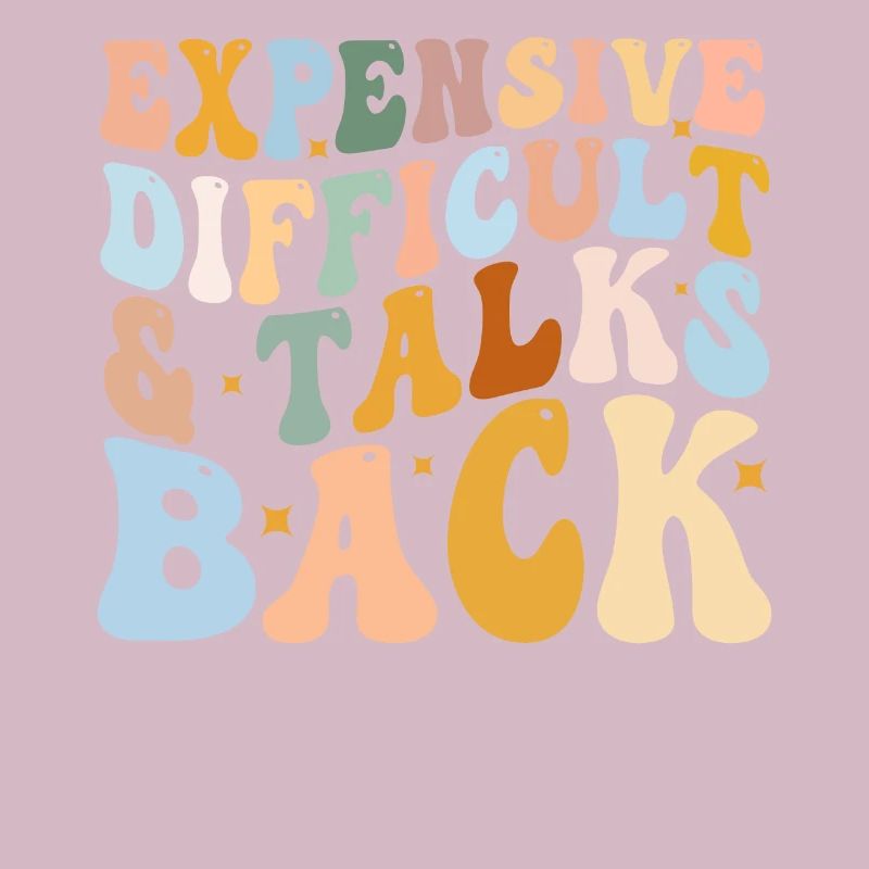 Expensive Difficult And Talks Back