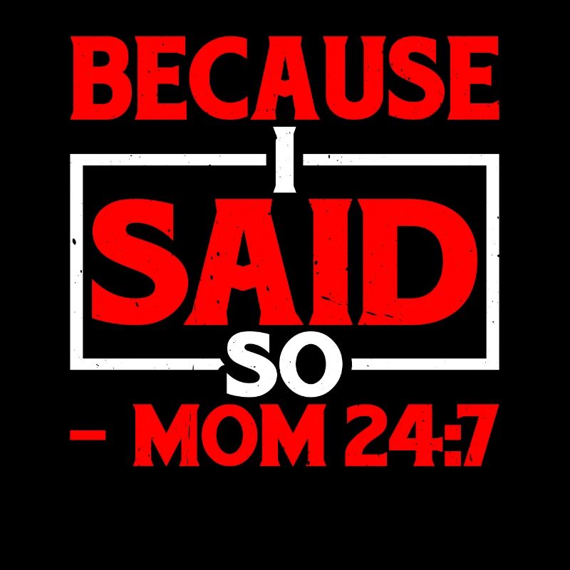Because I Said So - Mom 24:7 25