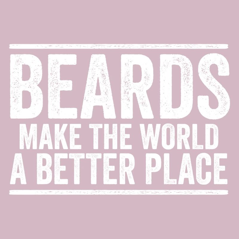 Beards Make The World A Better Place Beard Life