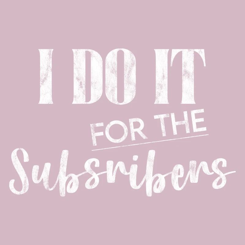 I Do It For The Subscribers 3