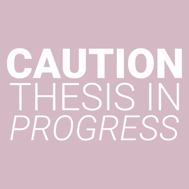 Caution Thesis In Progress