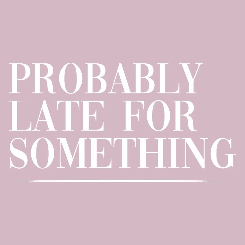 Probably Late For Something