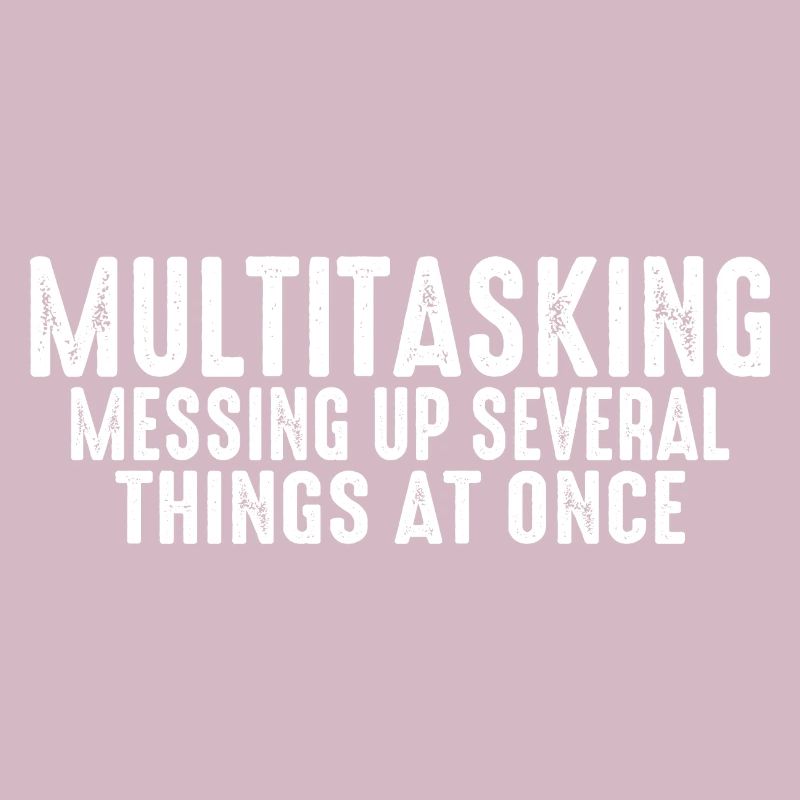 Multitasking, Messing Up Several Things At Once 3