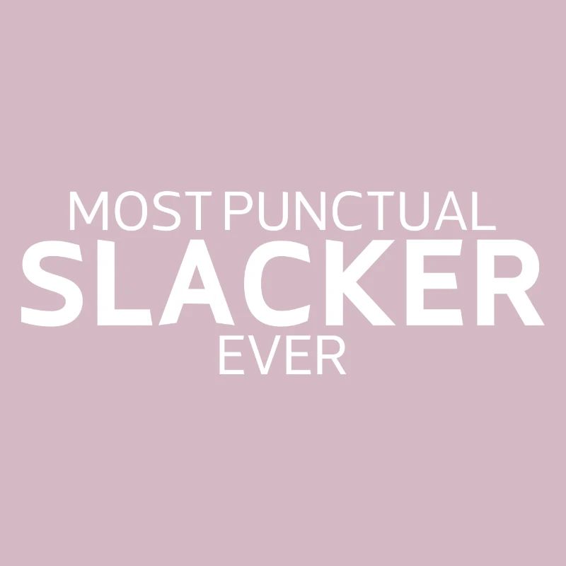 Most Punctual Slacker Ever