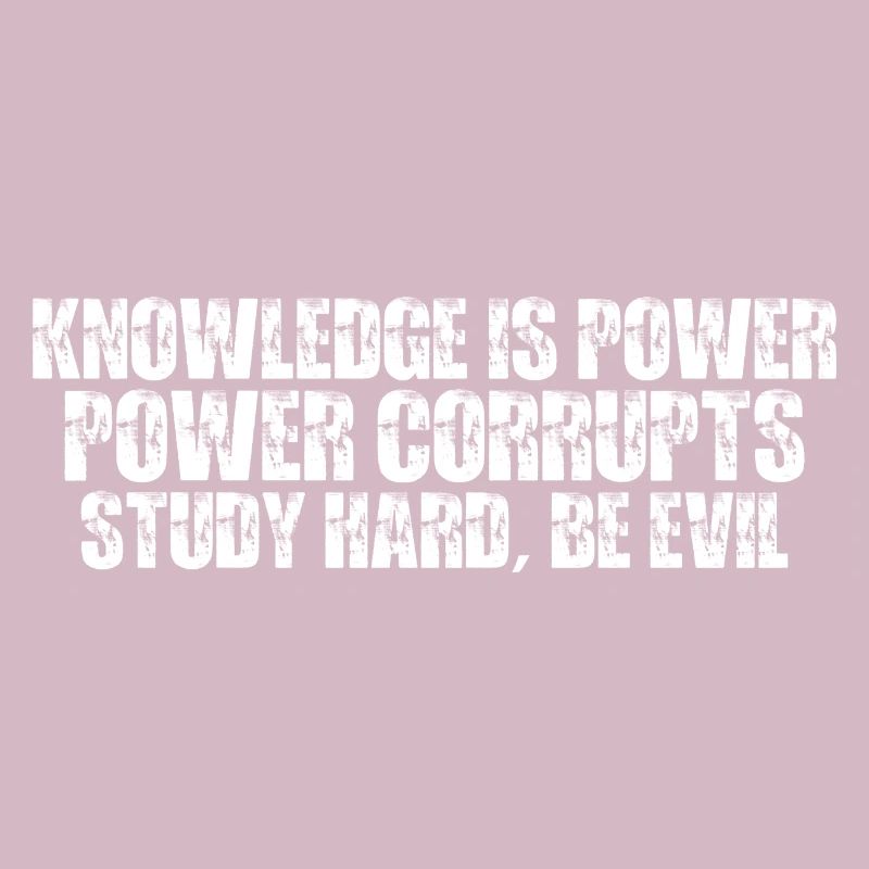Knowledge Is Power Corrupt Study Hard Be Evil 7