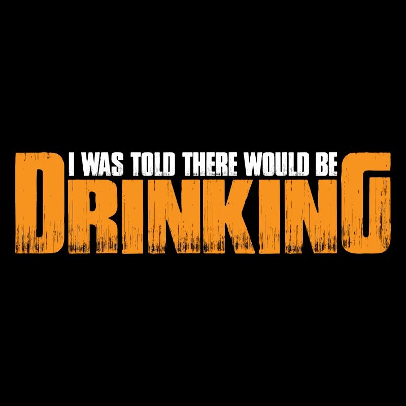 I Was Told There Would Be Drinking 35
