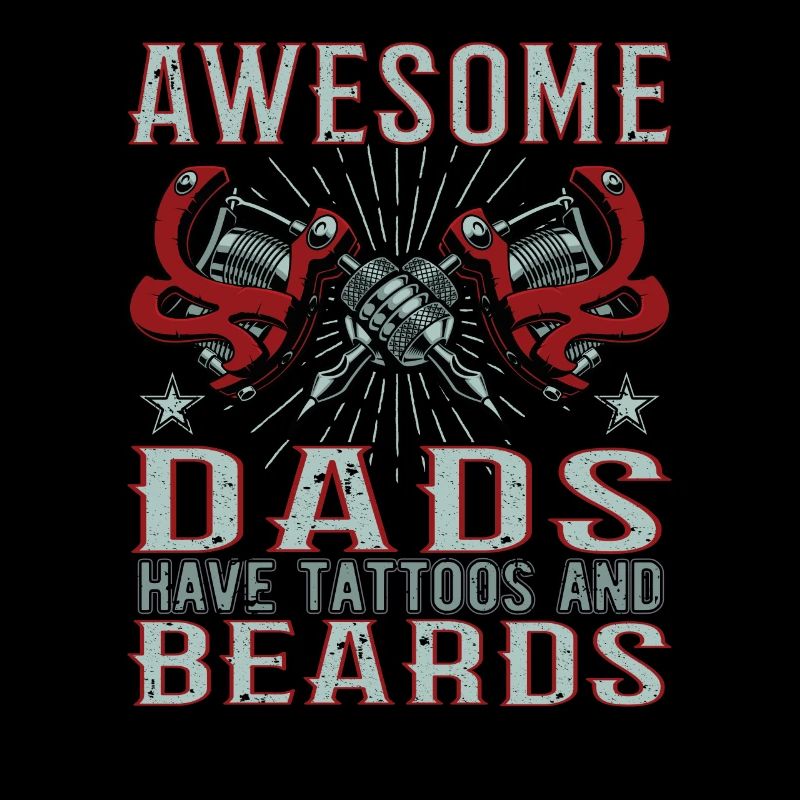 Awesome Dads have Tattoos Beards Father Tattoo Beard