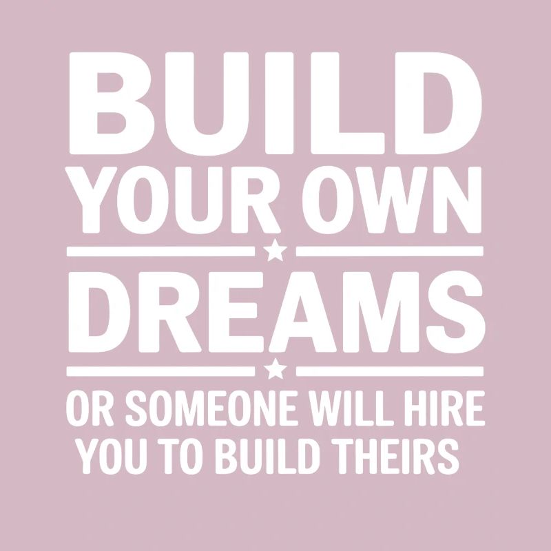 Bauen Sie Ihre eigenen Träume oder jemand wird Sie einstellen