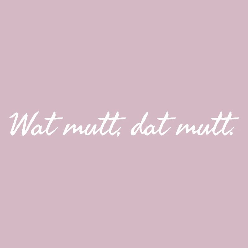 Wat mutt dat mutt. Plattdeutscher Spruch weiß 