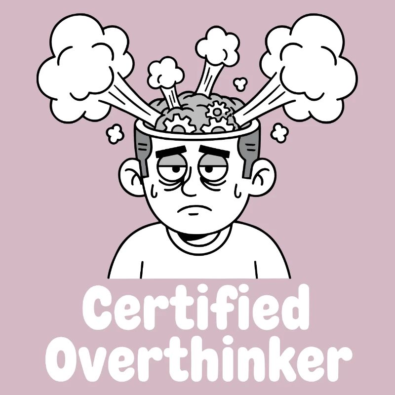 Certified overthinker