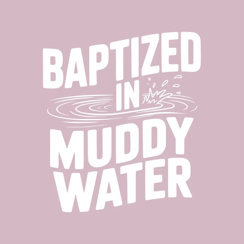 Baptized in Muddy Water