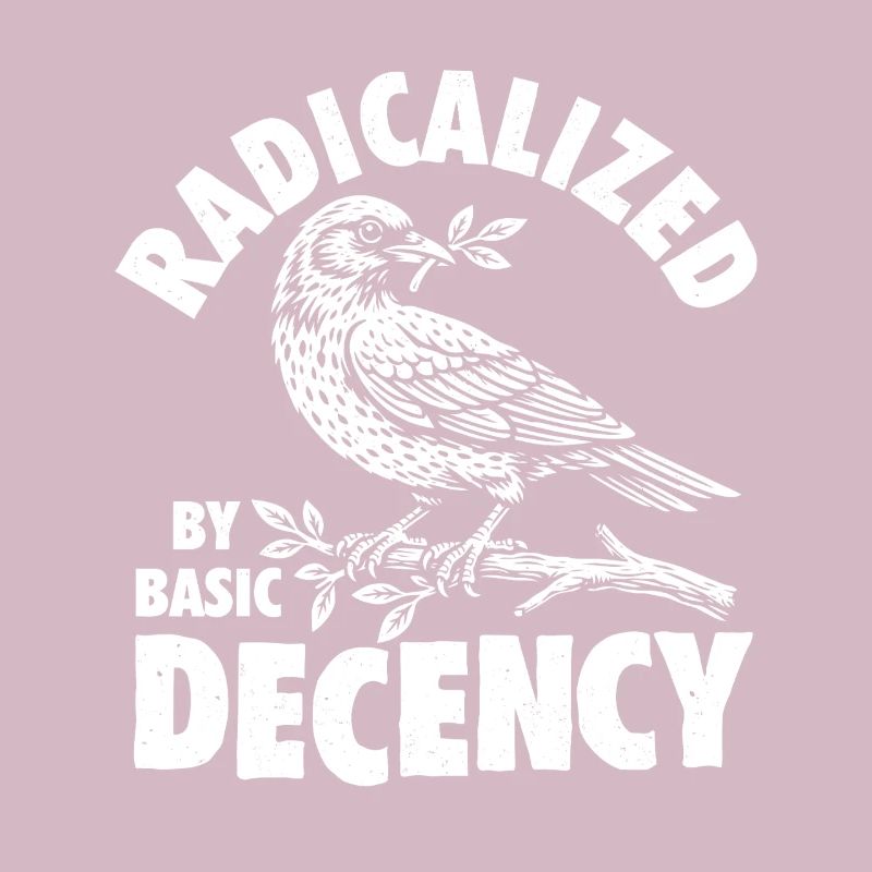 Radicalized Basic Decency Social Justice Kindness