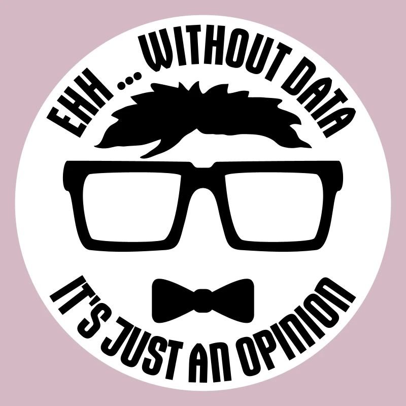 Without Data It's Just An Opinion Statistik Nerd