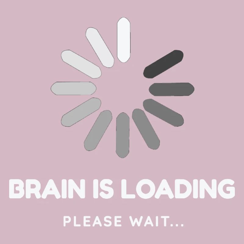 Brain is loading, please wait -Funny design