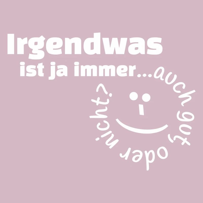 Irgendwas ist ja immer...auch gut, oder nicht?