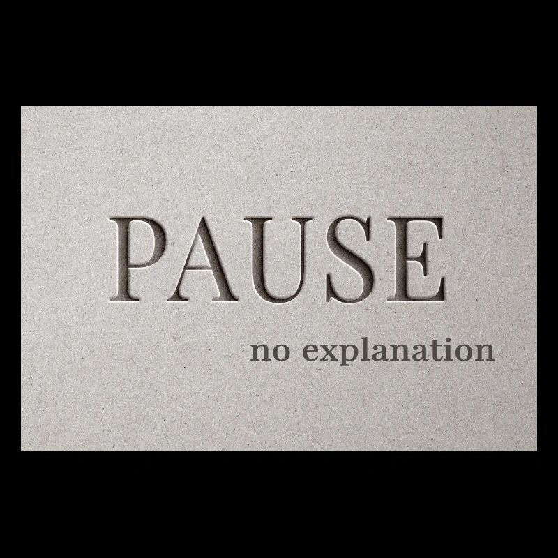 PAUSE – pas d’explication