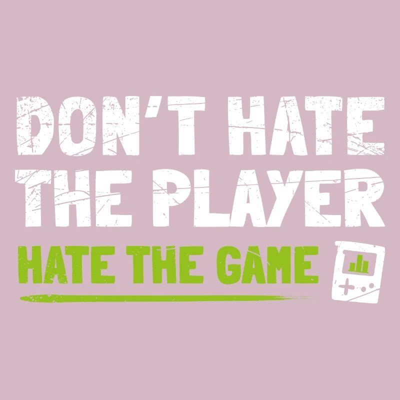 Don't hate the Player hate the Game