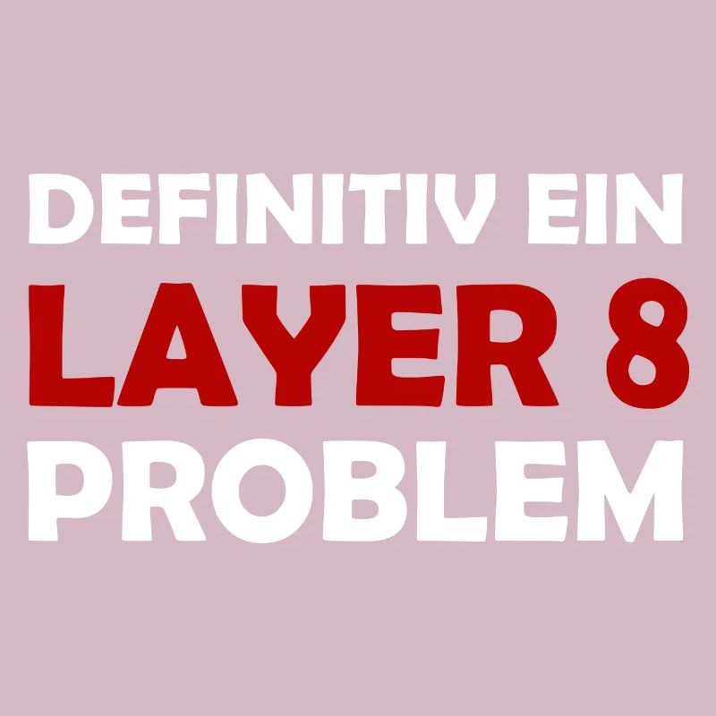 Definitiv Ein Layer 8 Problem IT Support Admin