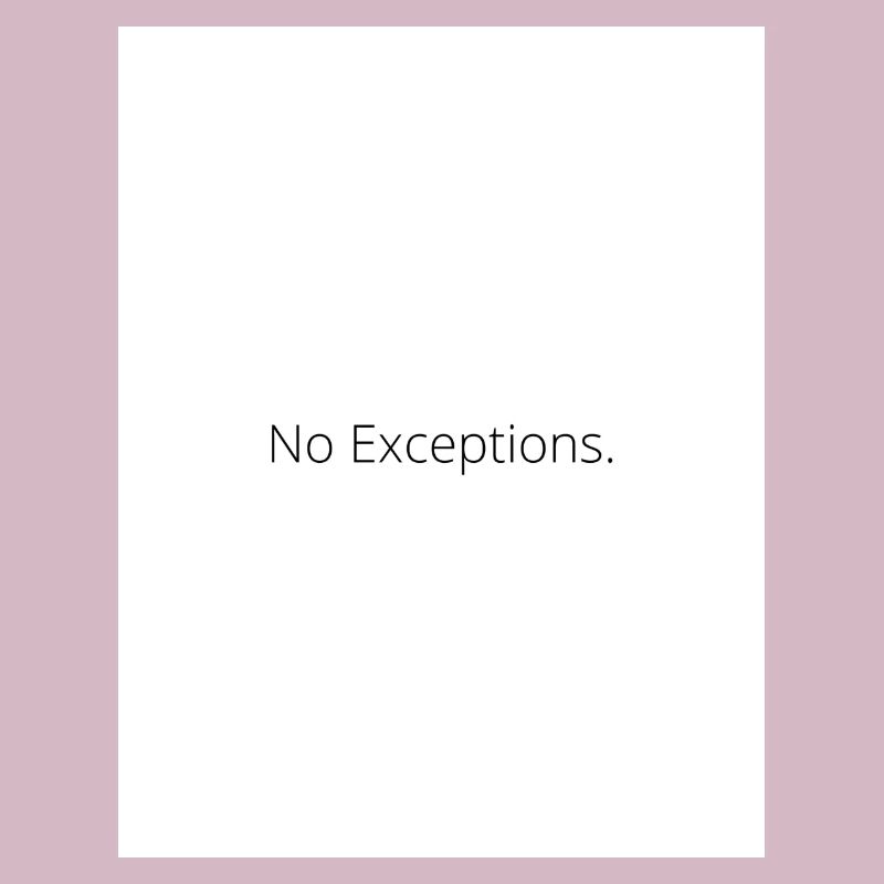 No Exceptions.