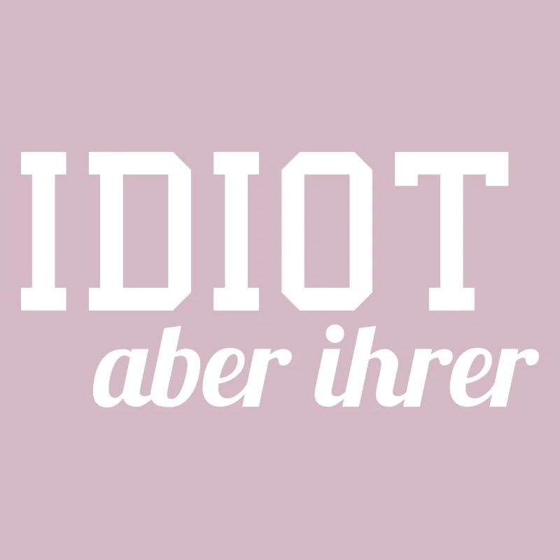 Idiot aber ihrer