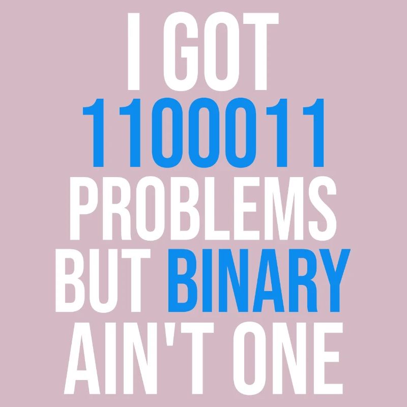I got 99 problems but binary ain't one