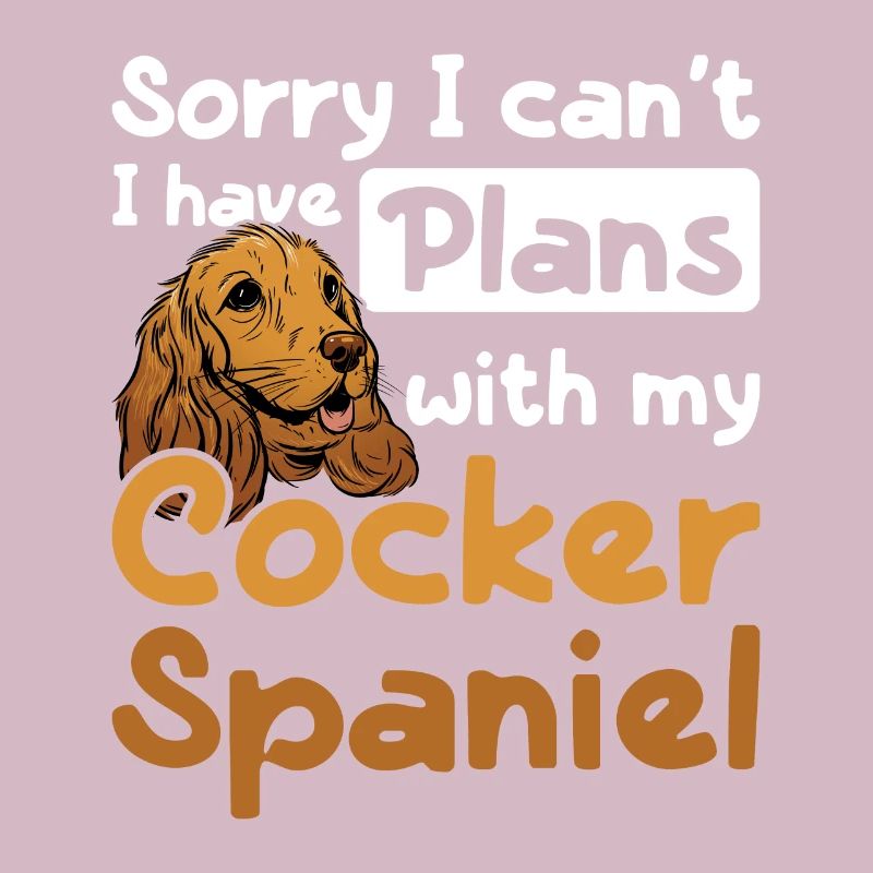 I can't I have plans with my cocker spaniel