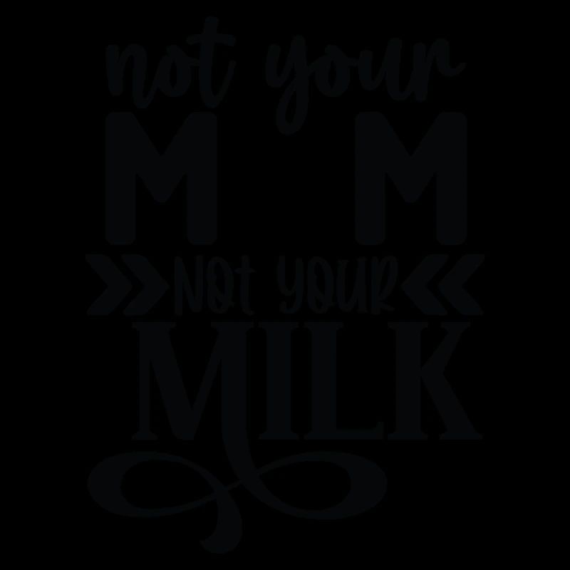 Pas ta mère, pas ton lait