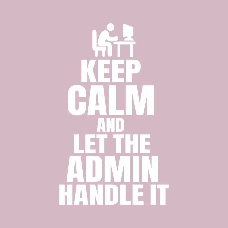 Keep Calm Admin Say Funny IT SW Developer