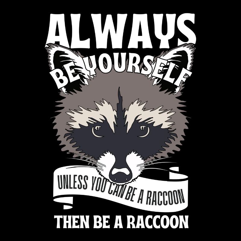 Sei du selbst, es sei denn, du kannst ein Waschbär sein