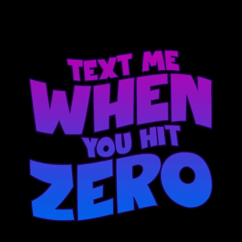 Text Me When You Hit Zero 2