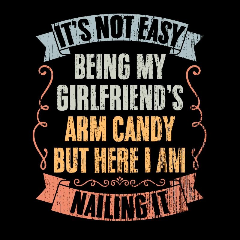 It's Not Easy Being My Girlfriend's Arm Candy