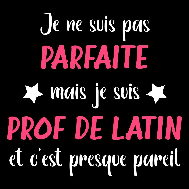 Je ne suis pas parfaite mais prof de latin