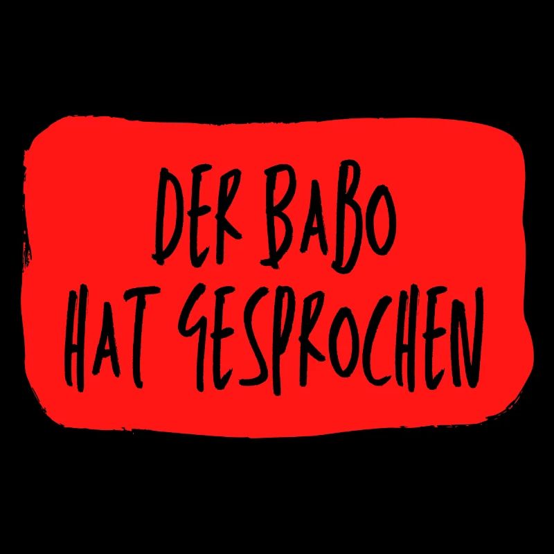 Der Babo hat gesprochen