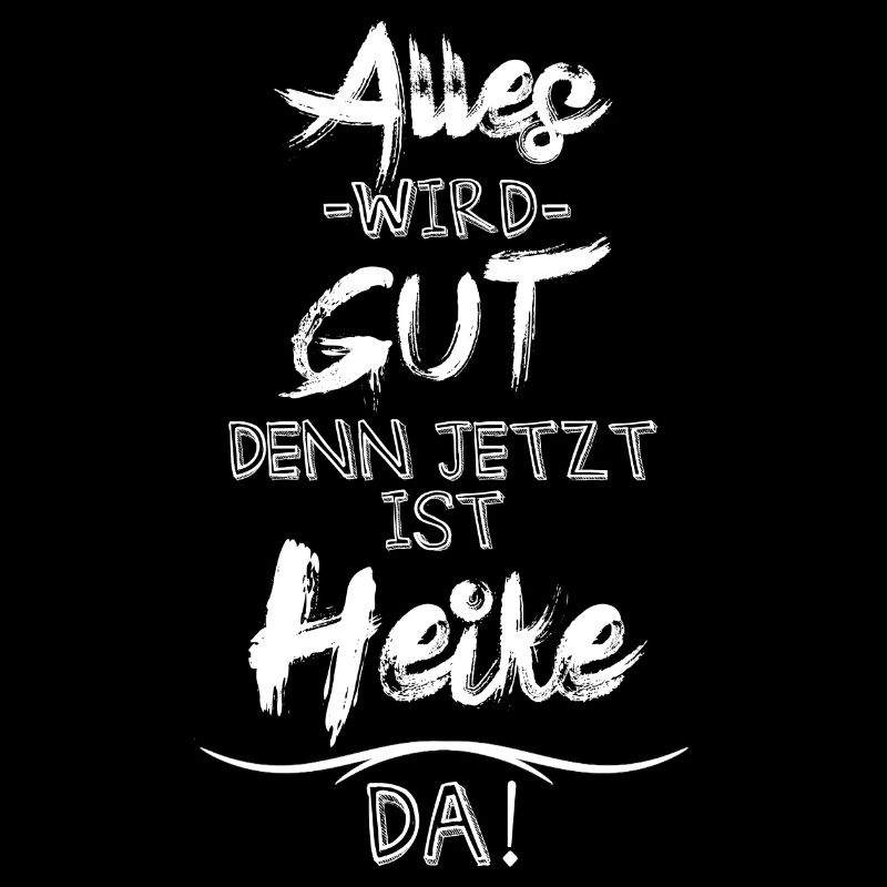 Alles wird gut denn jetzt ist Heike da