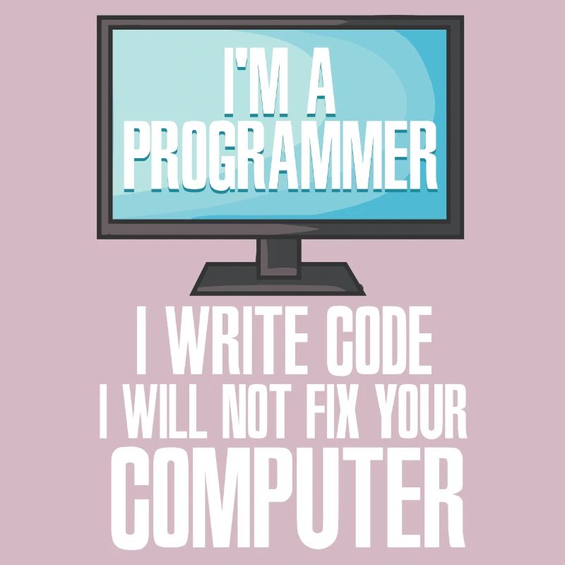 I'm A Programmer I Write Code I Will Not Fix Your