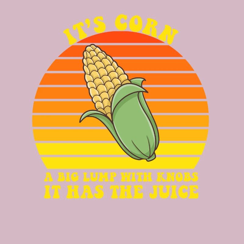 It’s Corn A Big Lump With Knobs It Has The Juice