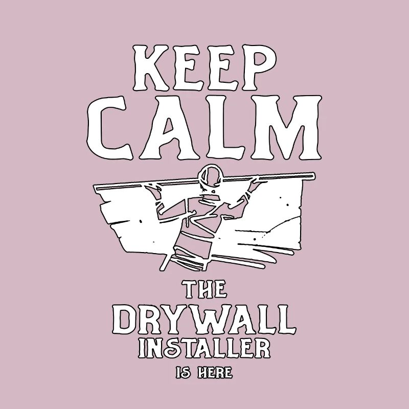 Keep Calm The Drywall Installer Is Here for