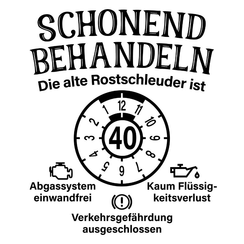 Schonend Behandeln 40. Geburtstag Rostschleuder 40