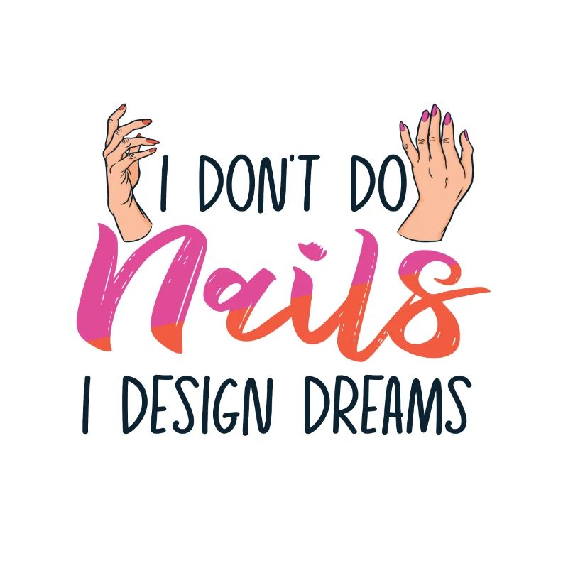 I Don't Do Nails I Design Dreams