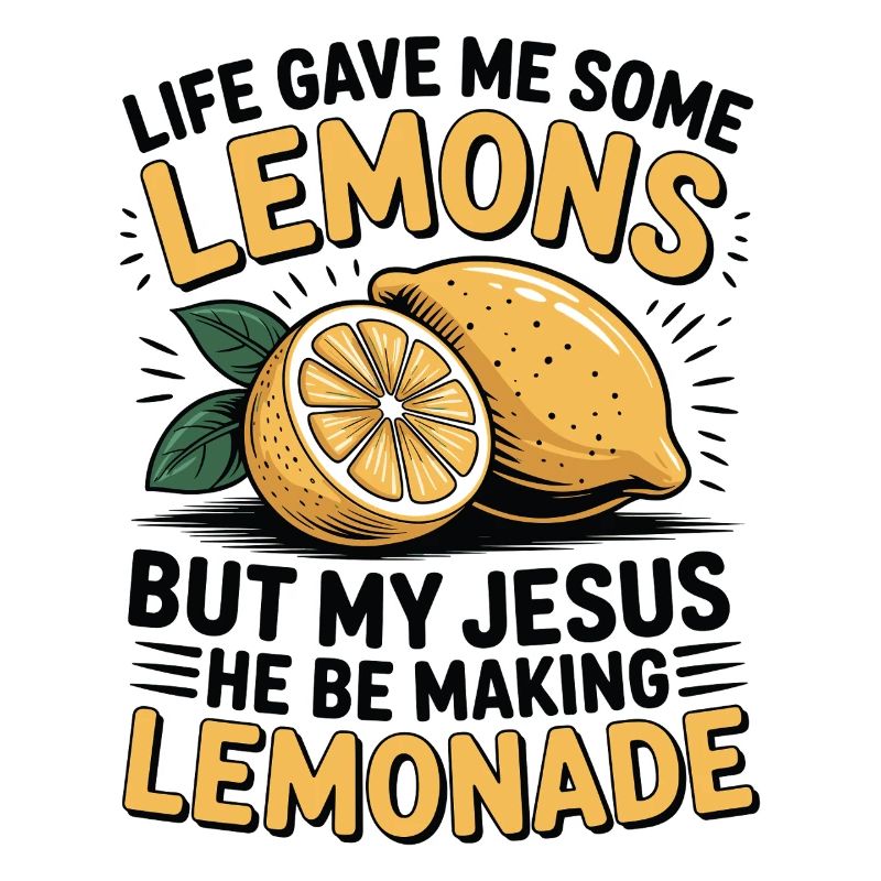 Life gave me lemons, Jesus makes lemonade