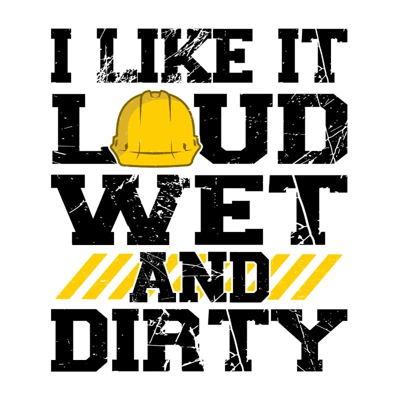 I Like It Loud Dirty Saying Construction Site Men