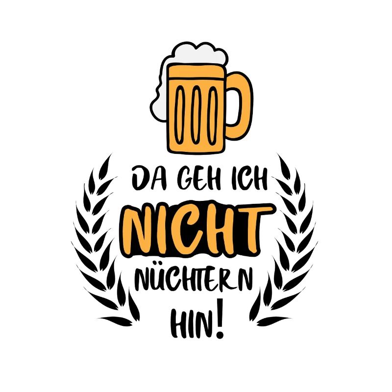 Da geh ich nicht nüchtern hin / Bier Party Spruch