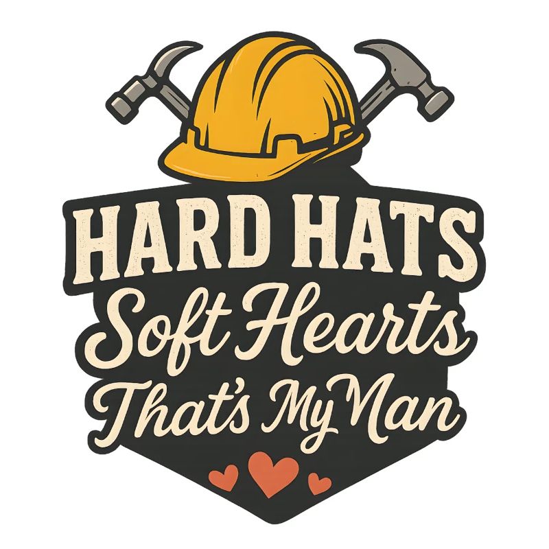 Hard Helmets Soft Hearts My Man