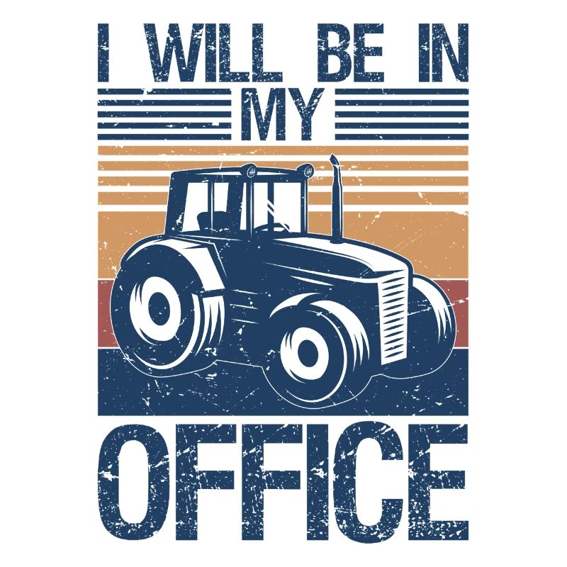 I will be in my office tractor driver farmer dad