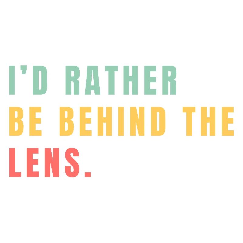 I'd rather be behind the lens