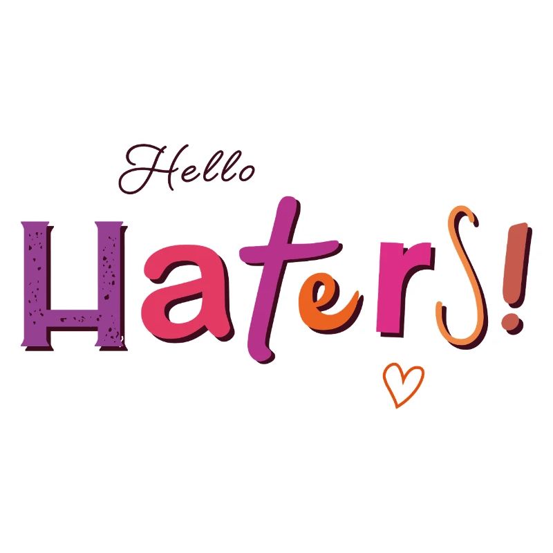 Hello Haters! Cool saying