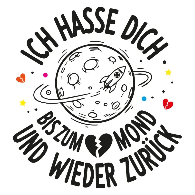 I hate you to the moon and back again!