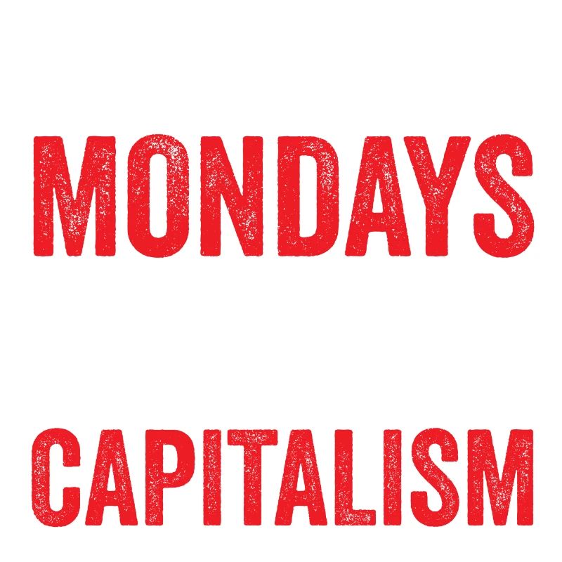 You Don't Hate Mondays. You Hate Capitalism